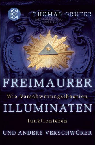 Thomas Grüter - Freimaurer, Illuminaten und andere Verschwörer: Wie Verschwörungstheorien funktionieren